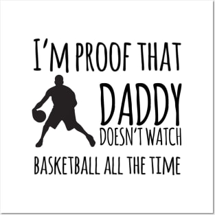 I'm proof that daddy doesn't watch basketball all the time Posters and Art